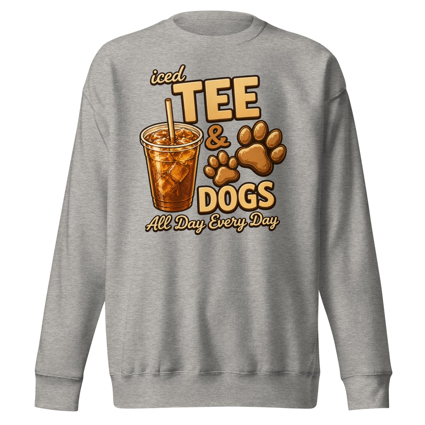 Iced Tea & Dogs All Day Every Day Unisex Premium Sweatshirt - Funny Dog Lover Tee . Carbon Grey