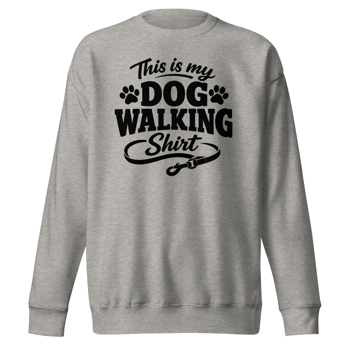 This Is My Dog Walking Shirt Funny Unisex Premium Sweatshirt For Dog Moms And Dog Walkers . Carbon Grey