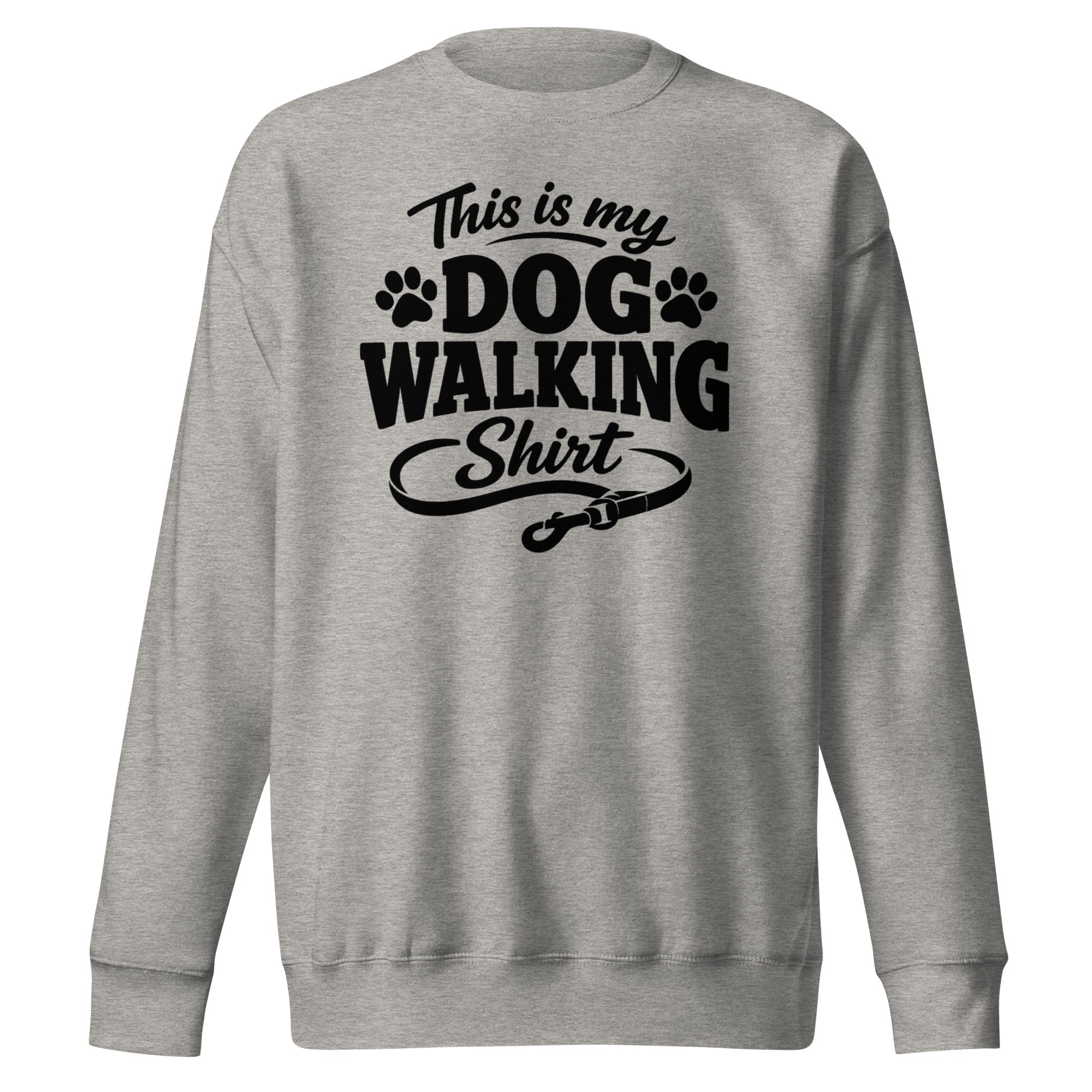 This Is My Dog Walking Shirt Funny Unisex Premium Sweatshirt For Dog Moms And Dog Walkers . Carbon Grey