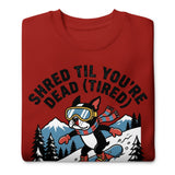 Shred Til You're Dead (Tired) Boston Terrier Snow Club Unisex Premium Sweatshirt .