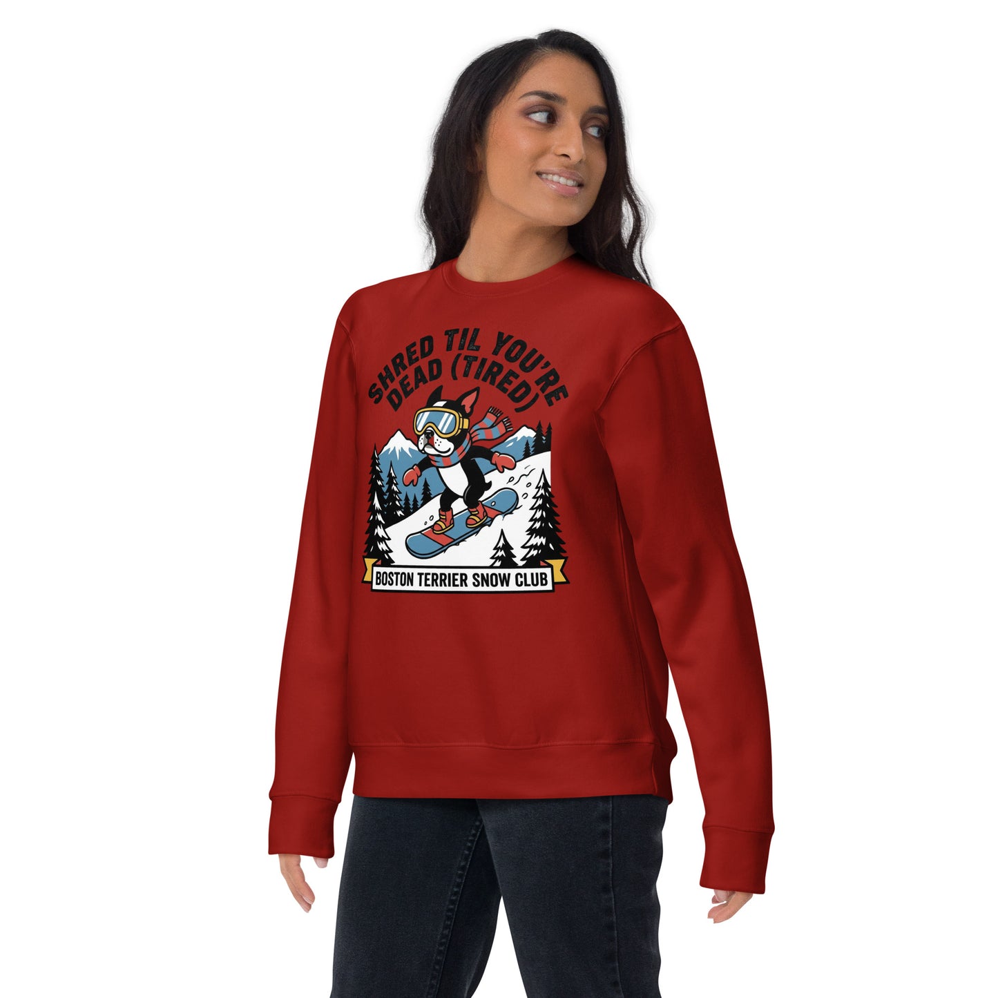 Shred Til You're Dead (Tired) Boston Terrier Snow Club Unisex Premium Sweatshirt .