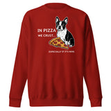 In Pizza We Crust... Especially If It's Mine - Boston Terrier Dog Unisex Premium Sweatshirt . Cardinal