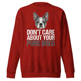 Merle Boston Terrier Dog - Don't Care About Your Pure Bred Unisex Premium Sweatshirt . Cardinal