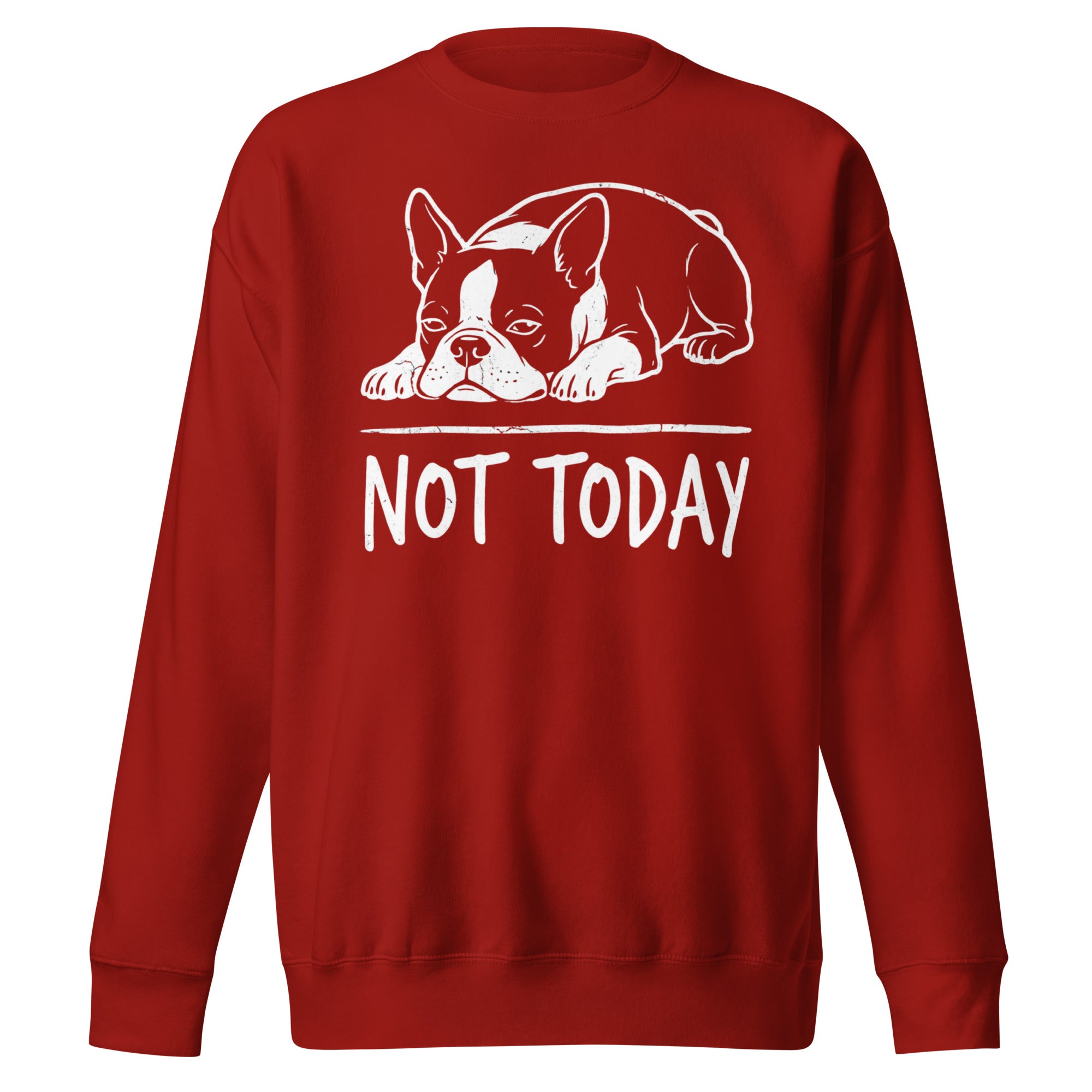 Not Today Lazy Boston Terrier Dog Unisex Premium Sweatshirt . Cardinal