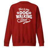 This Is My Dog Walking Shirt Funny Unisex Premium Sweatshirt For Dog Moms And Dog Walkers . Cardinal