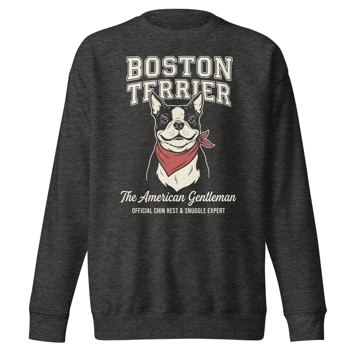 Boston Terrier “The American Gentleman” Chin Rest & Snuggle Expert Unisex Premium Sweatshirt . Charcoal Heather