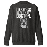 I'd Rather Be With My Boston Unisex Premium Sweatshirt . Charcoal Heather