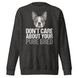Merle Boston Terrier Dog - Don't Care About Your Pure Bred Unisex Premium Sweatshirt . Charcoal Heather