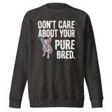 Colored Boston Terrier Dog - Don't Care About Your Pure Bred Unisex Premium Sweatshirt . Charcoal Heather