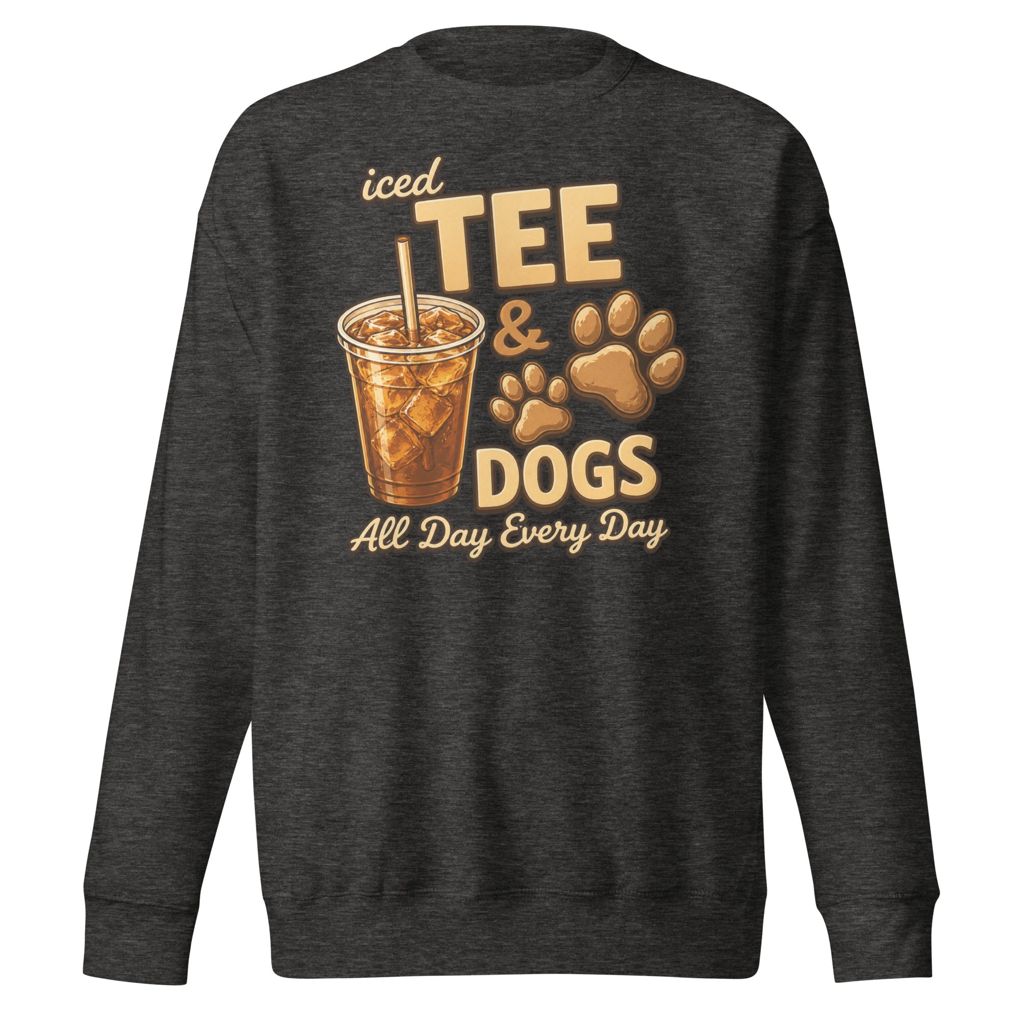 Iced Tea & Dogs All Day Every Day Unisex Premium Sweatshirt - Funny Dog Lover Tee . Charcoal Heather