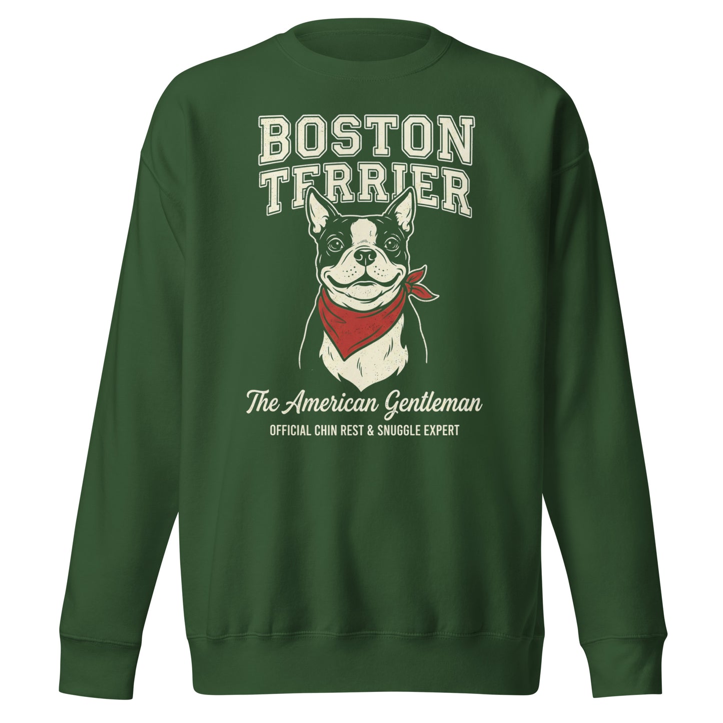 Boston Terrier “The American Gentleman” Chin Rest & Snuggle Expert Unisex Premium Sweatshirt . Forest Green