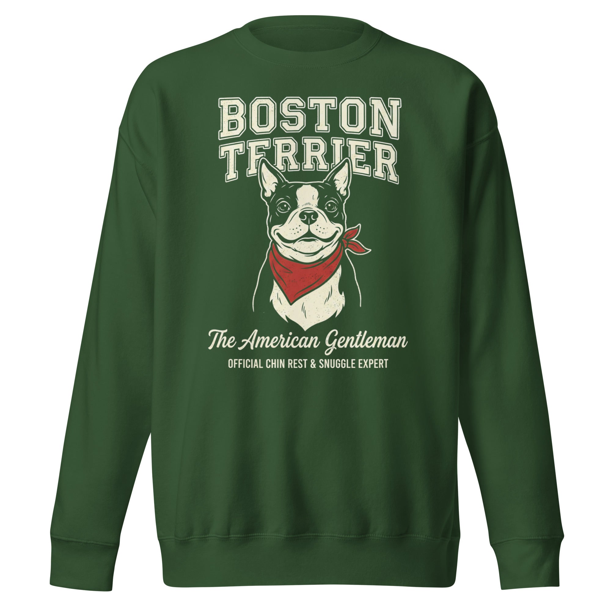 Boston Terrier “The American Gentleman” Chin Rest & Snuggle Expert Unisex Premium Sweatshirt . Forest Green