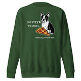 In Pizza We Crust... Especially If It's Mine - Boston Terrier Dog Unisex Premium Sweatshirt . Forest Green