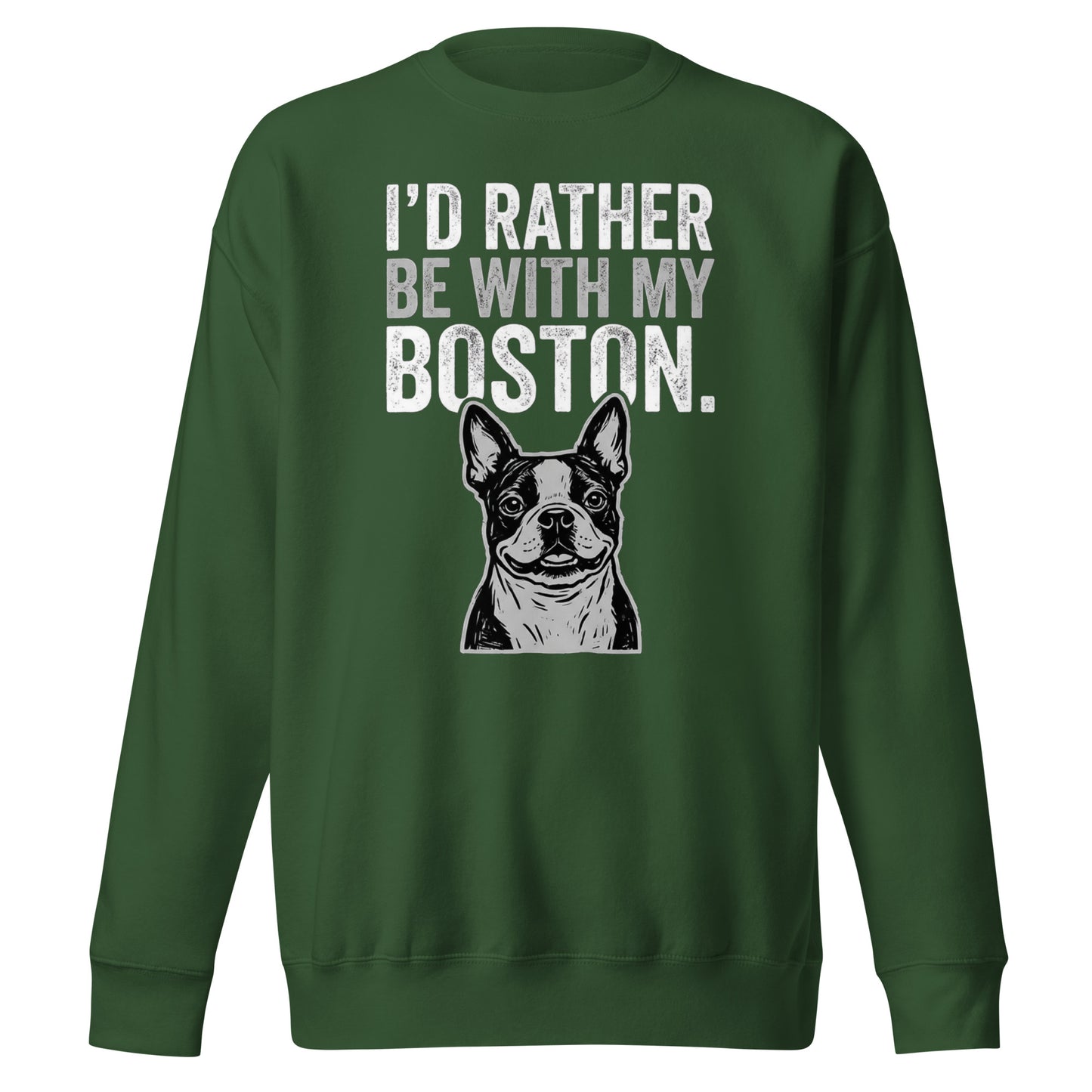 I'd Rather Be With My Boston Unisex Premium Sweatshirt . Forest Green