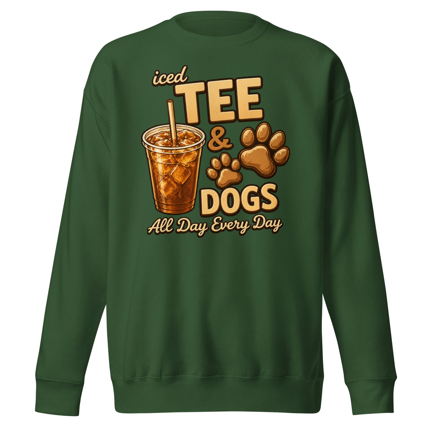 Iced Tea & Dogs All Day Every Day Unisex Premium Sweatshirt - Funny Dog Lover Tee . Forest Green