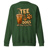 Iced Tea & Dogs All Day Every Day Unisex Premium Sweatshirt - Funny Dog Lover Tee . Forest Green