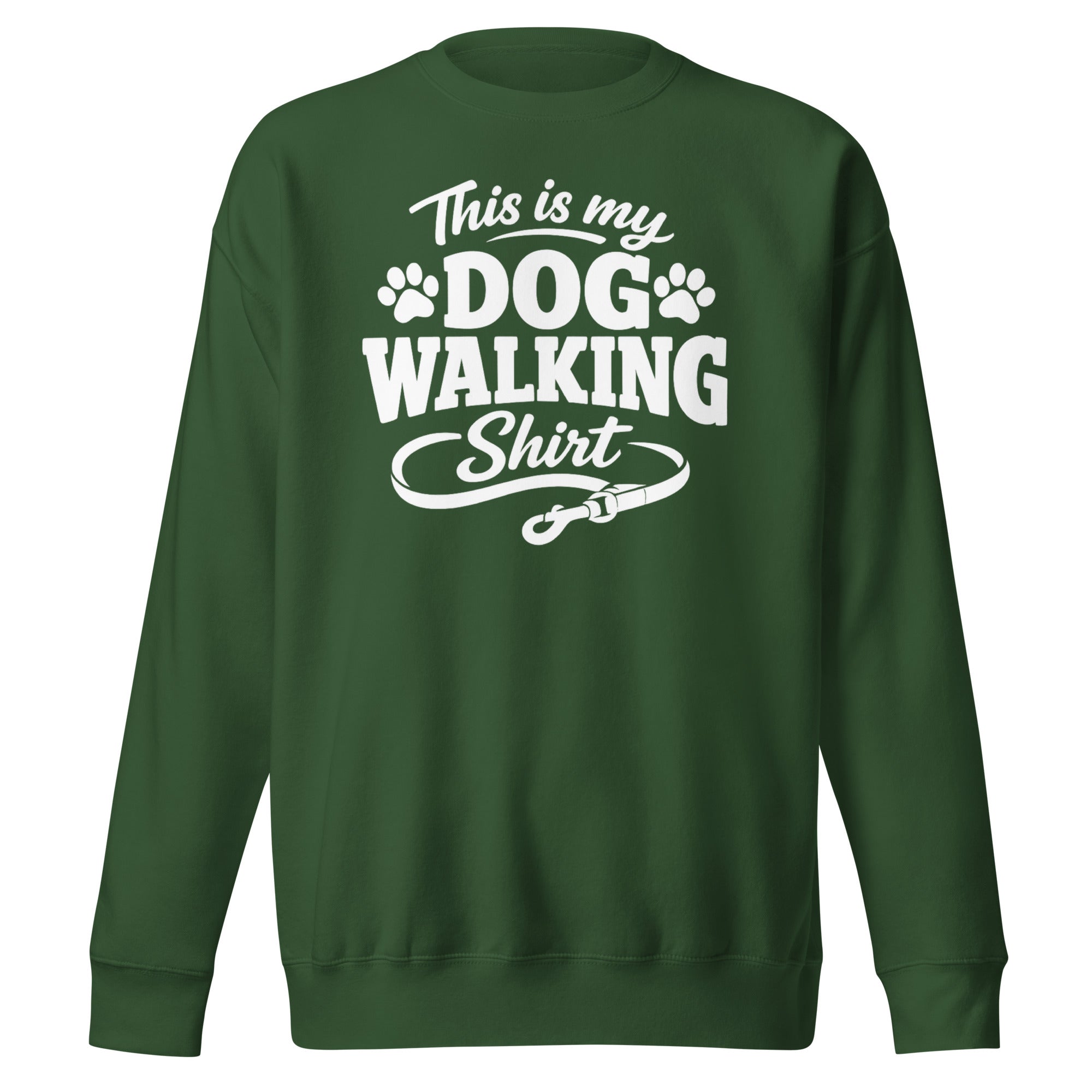 This Is My Dog Walking Shirt Funny Unisex Premium Sweatshirt For Dog Moms And Dog Walkers . Forest Green