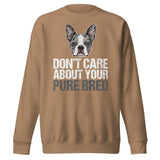 Merle Boston Terrier Dog - Don't Care About Your Pure Bred Unisex Premium Sweatshirt . Latte