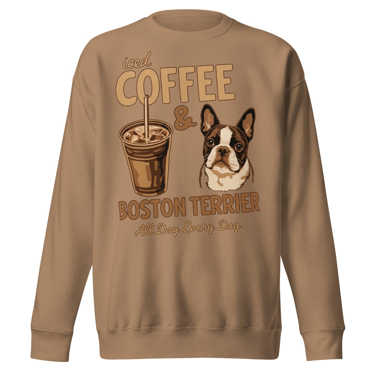 Iced Coffee & Boston Terrier All Day Every Day Unisex Premium Sweatshirt . Latte