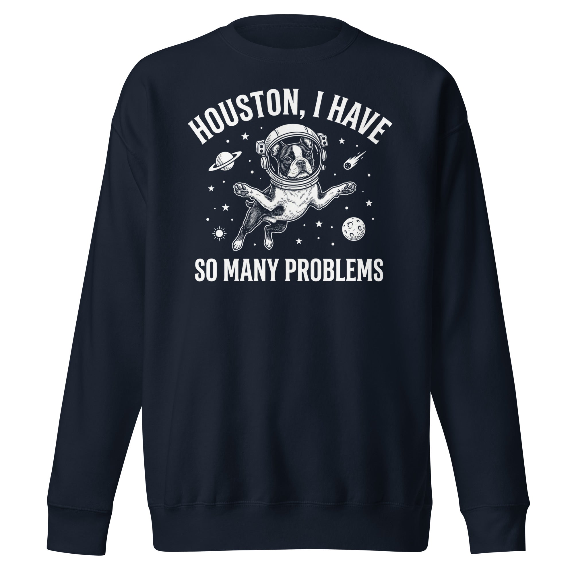 Houston, I Have So Many Problems - Funny Boston Terrier Astronaut Unisex Premium Sweatshirt . Navy Blazer