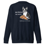 In Pizza We Crust... Especially If It's Mine - Boston Terrier Dog Unisex Premium Sweatshirt . Navy Blazer