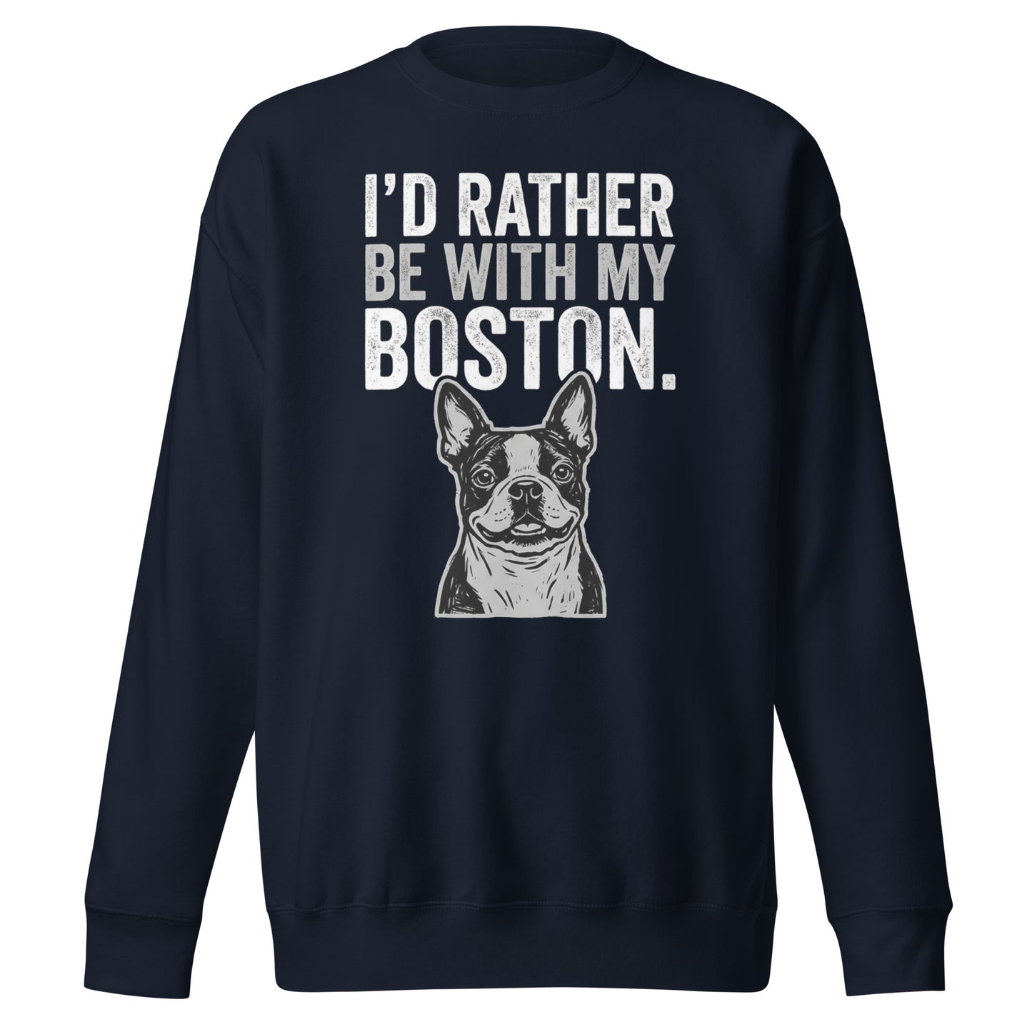 I'd Rather Be With My Boston Unisex Premium Sweatshirt . Navy Blazer