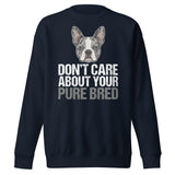 Merle Boston Terrier Dog - Don't Care About Your Pure Bred Unisex Premium Sweatshirt . Navy Blazer