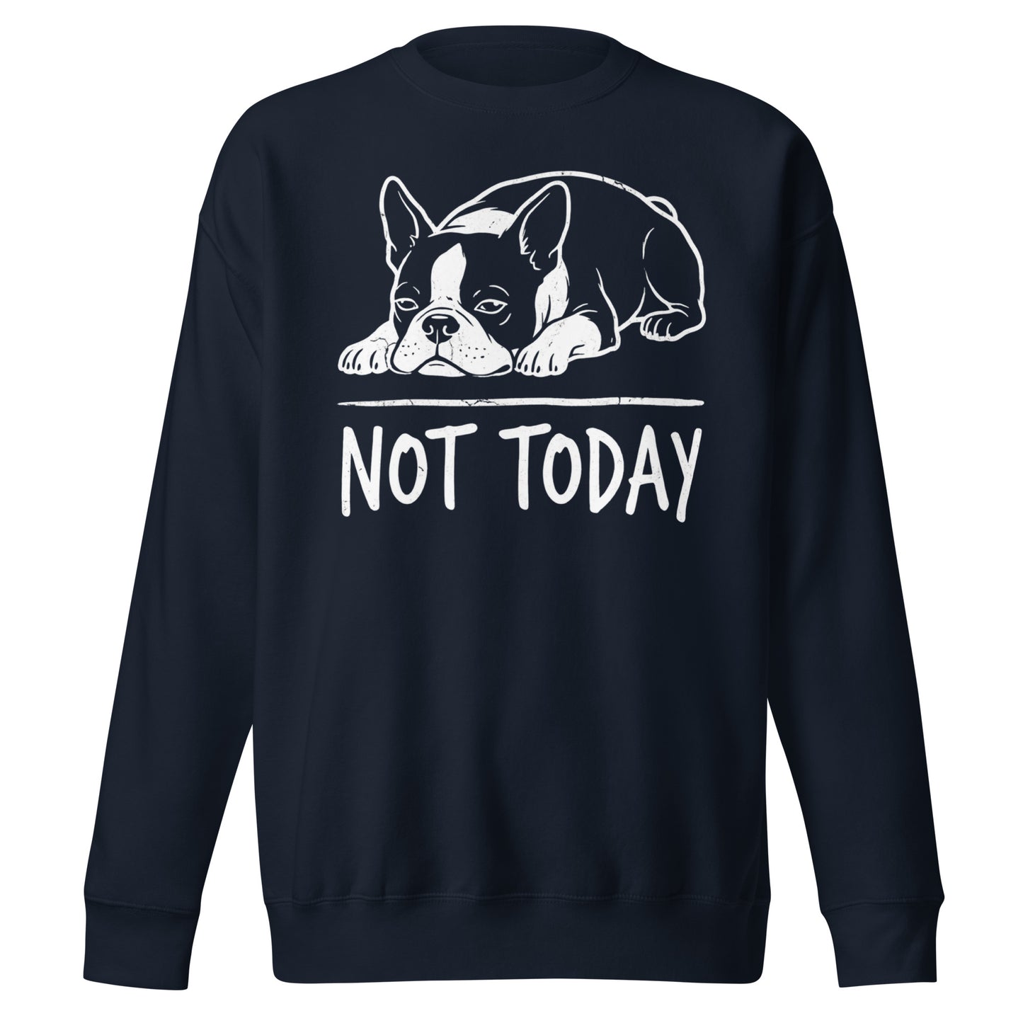 Not Today Lazy Boston Terrier Dog Unisex Premium Sweatshirt . Navy Blazer