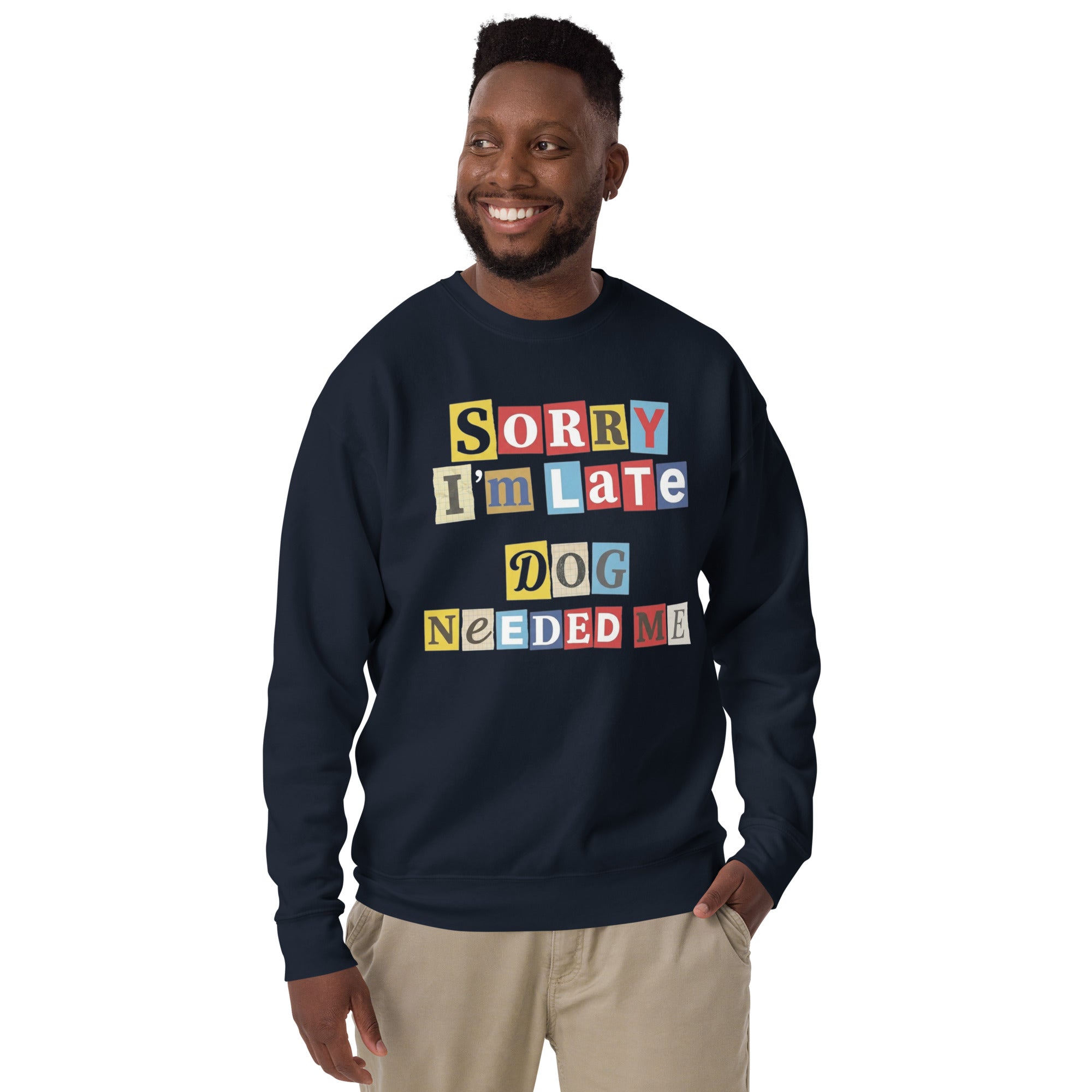 Ransom Note Style Dog Lover Shirt – Sorry I’m Late Dog Needed Me Unisex Premium Sweatshirt .