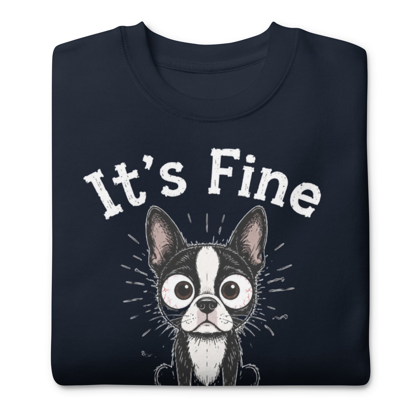 It's Fine I'm Fine Everything Is Fine Sarcasm Funny Dog Unisex Premium Sweatshirt .