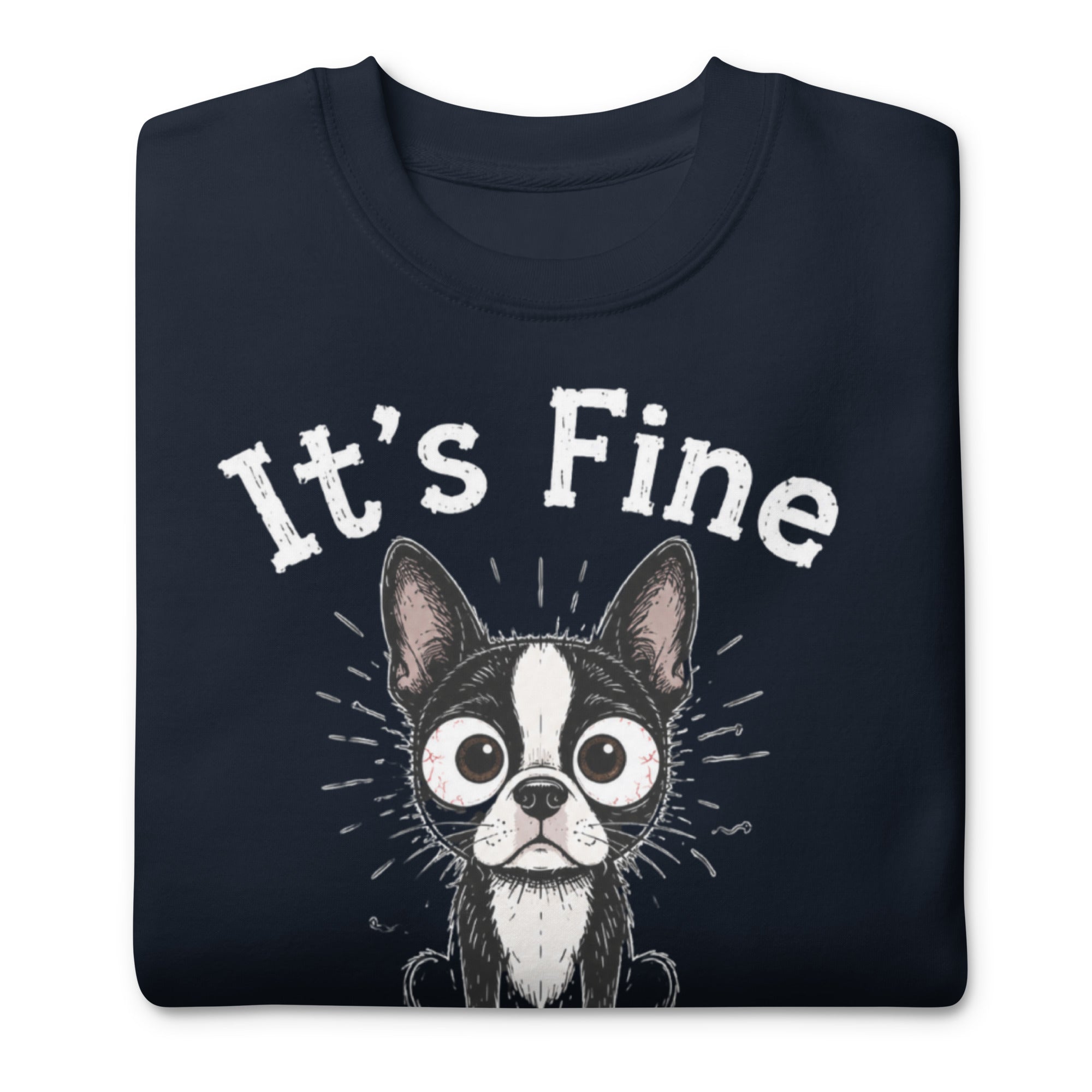 It's Fine I'm Fine Everything Is Fine Sarcasm Funny Dog Unisex Premium Sweatshirt .