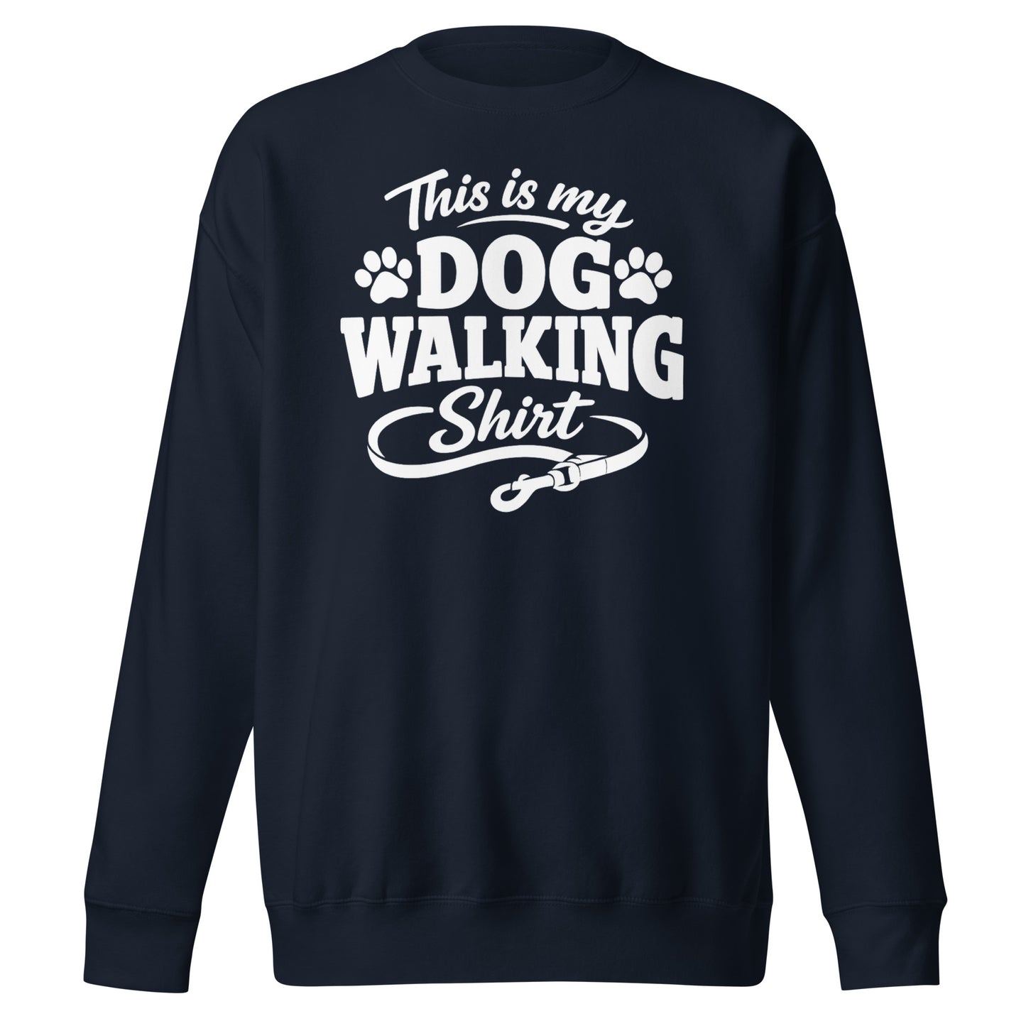 This Is My Dog Walking Shirt Funny Unisex Premium Sweatshirt For Dog Moms And Dog Walkers . Navy Blazer