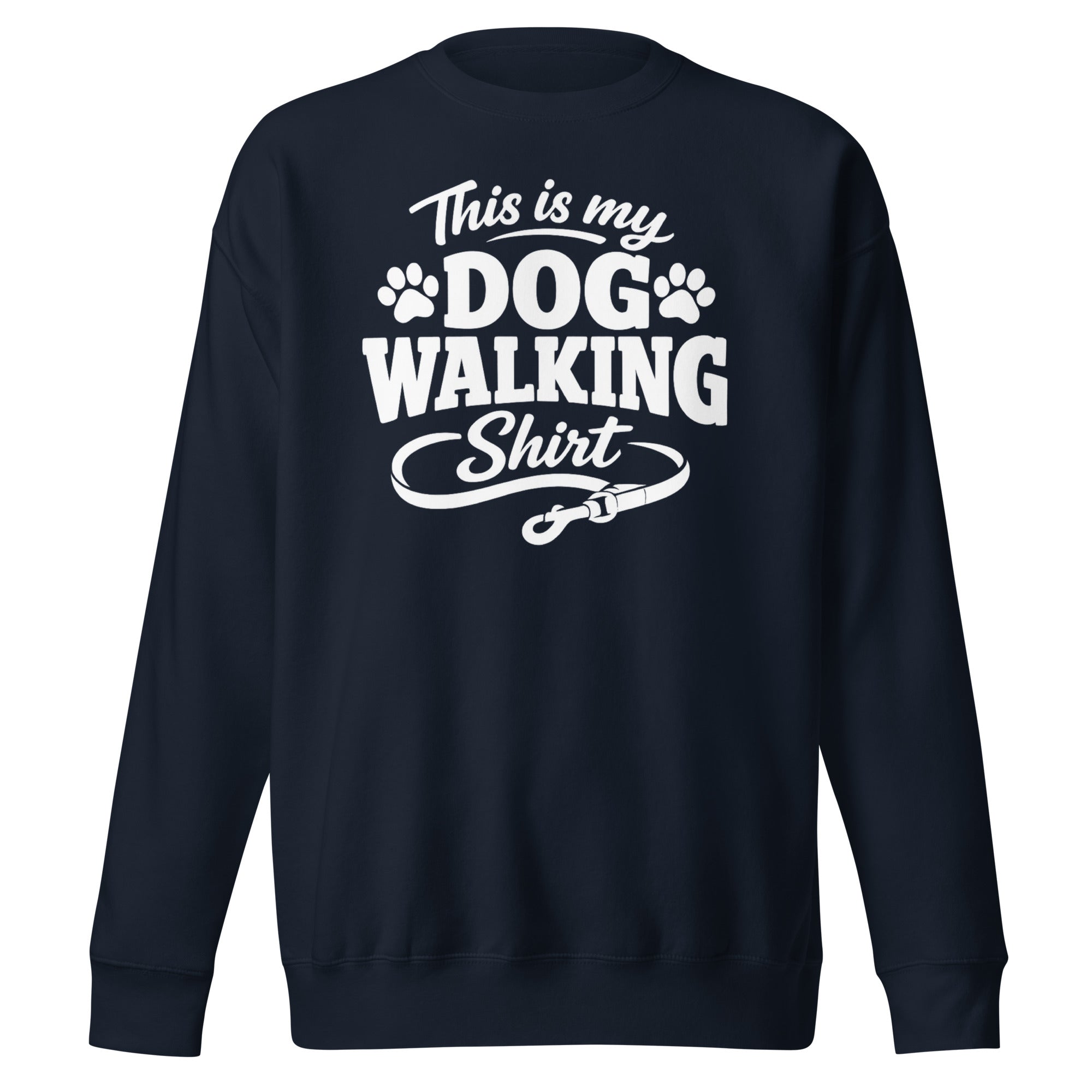 This Is My Dog Walking Shirt Funny Unisex Premium Sweatshirt For Dog Moms And Dog Walkers . Navy Blazer