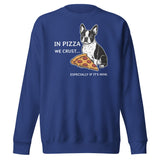 In Pizza We Crust... Especially If It's Mine - Boston Terrier Dog Unisex Premium Sweatshirt . Team Royal