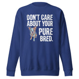 Colored Boston Terrier Dog - Don't Care About Your Pure Bred Unisex Premium Sweatshirt . Team Royal