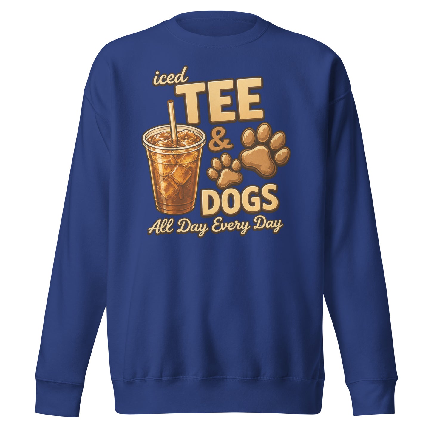 Iced Tea & Dogs All Day Every Day Unisex Premium Sweatshirt - Funny Dog Lover Tee . Team Royal