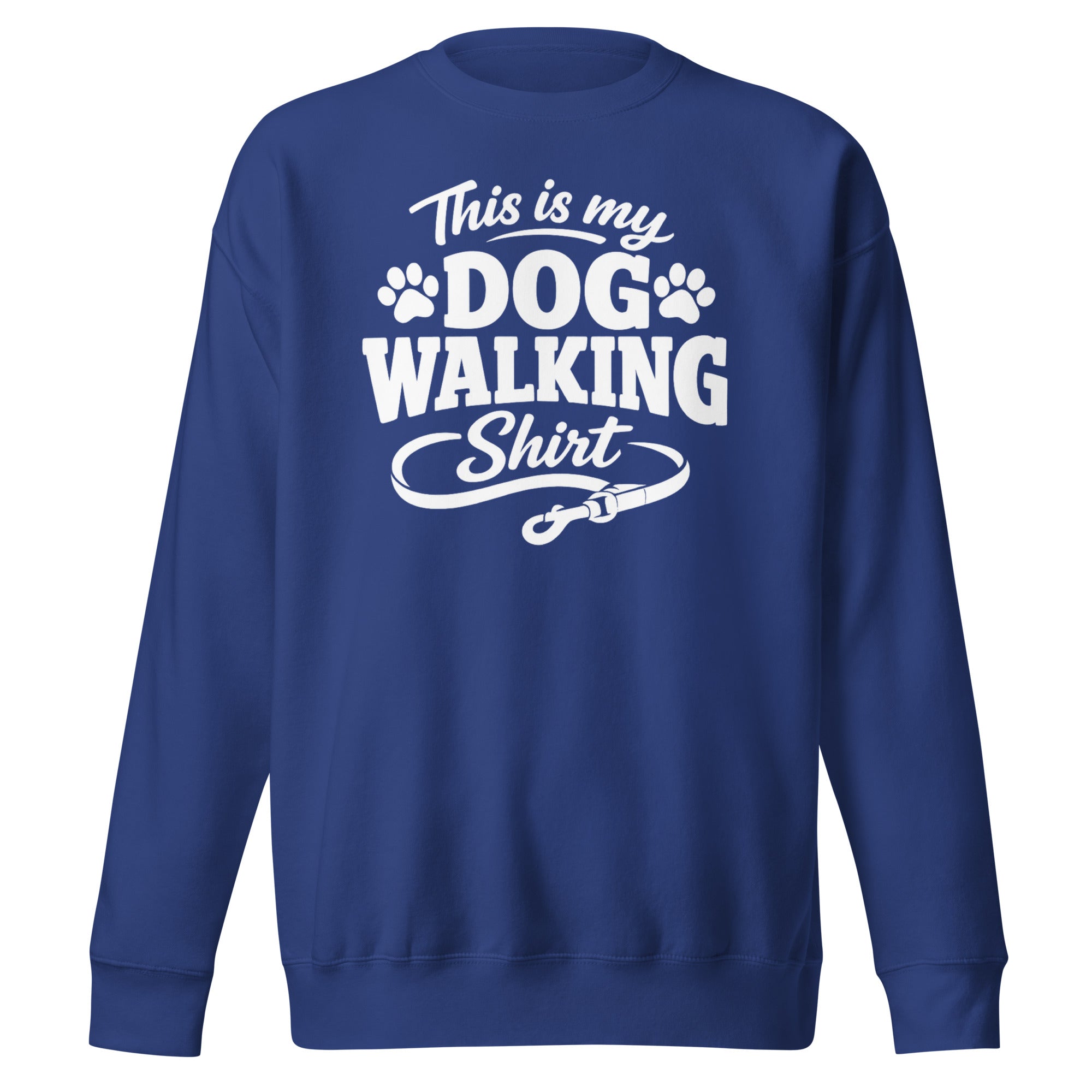 This Is My Dog Walking Shirt Funny Unisex Premium Sweatshirt For Dog Moms And Dog Walkers . Team Royal