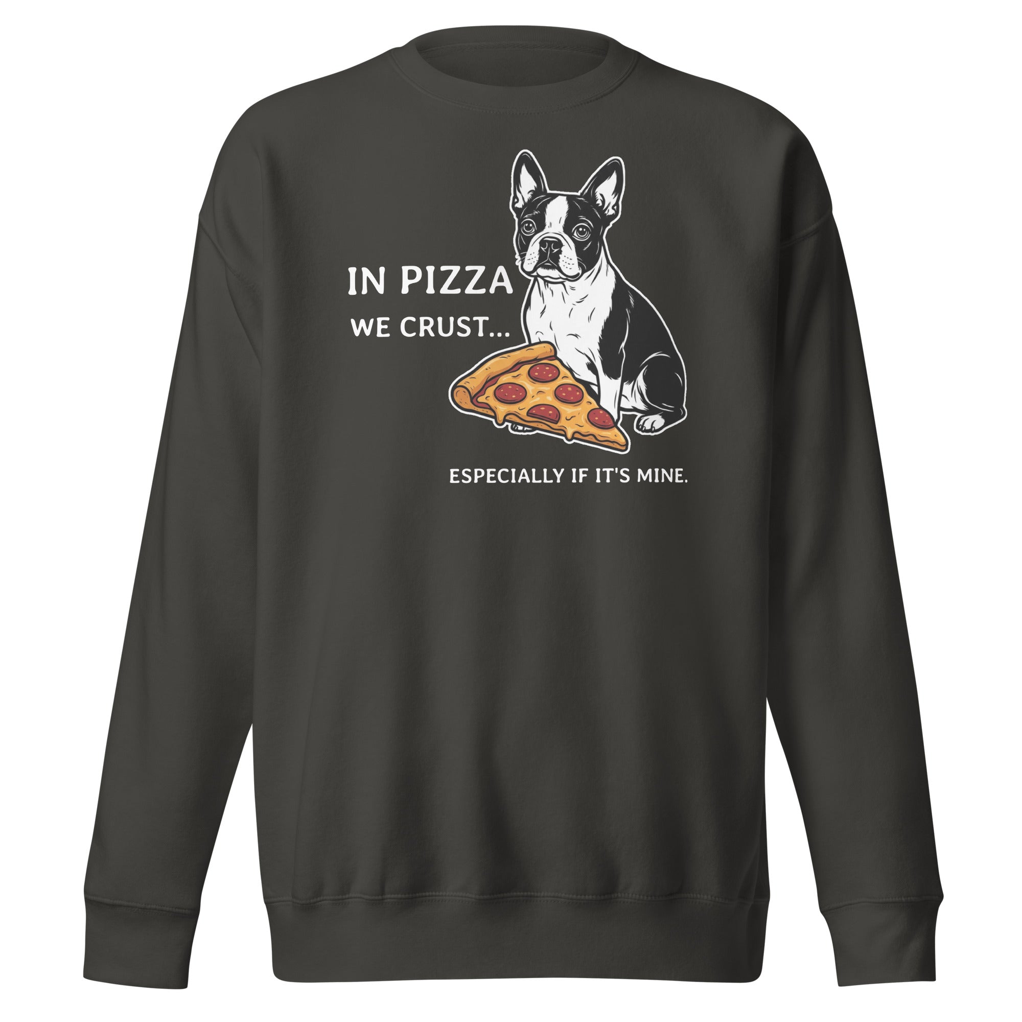 In Pizza We Crust... Especially If It's Mine - Boston Terrier Dog Unisex Premium Sweatshirt . Vintage Black