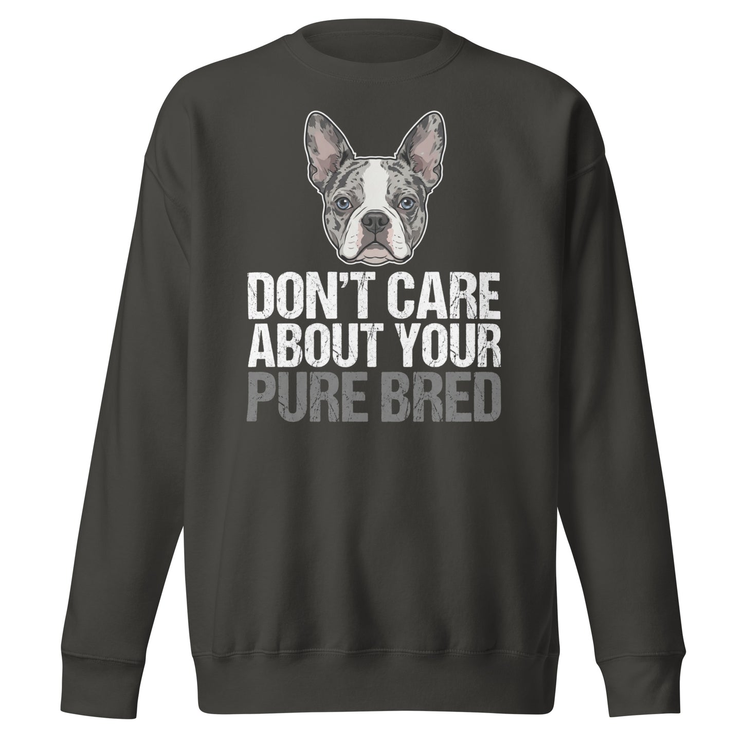 Merle Boston Terrier Dog - Don't Care About Your Pure Bred Unisex Premium Sweatshirt . Vintage Black