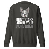 Merle Boston Terrier Dog - Don't Care About Your Pure Bred Unisex Premium Sweatshirt . Vintage Black
