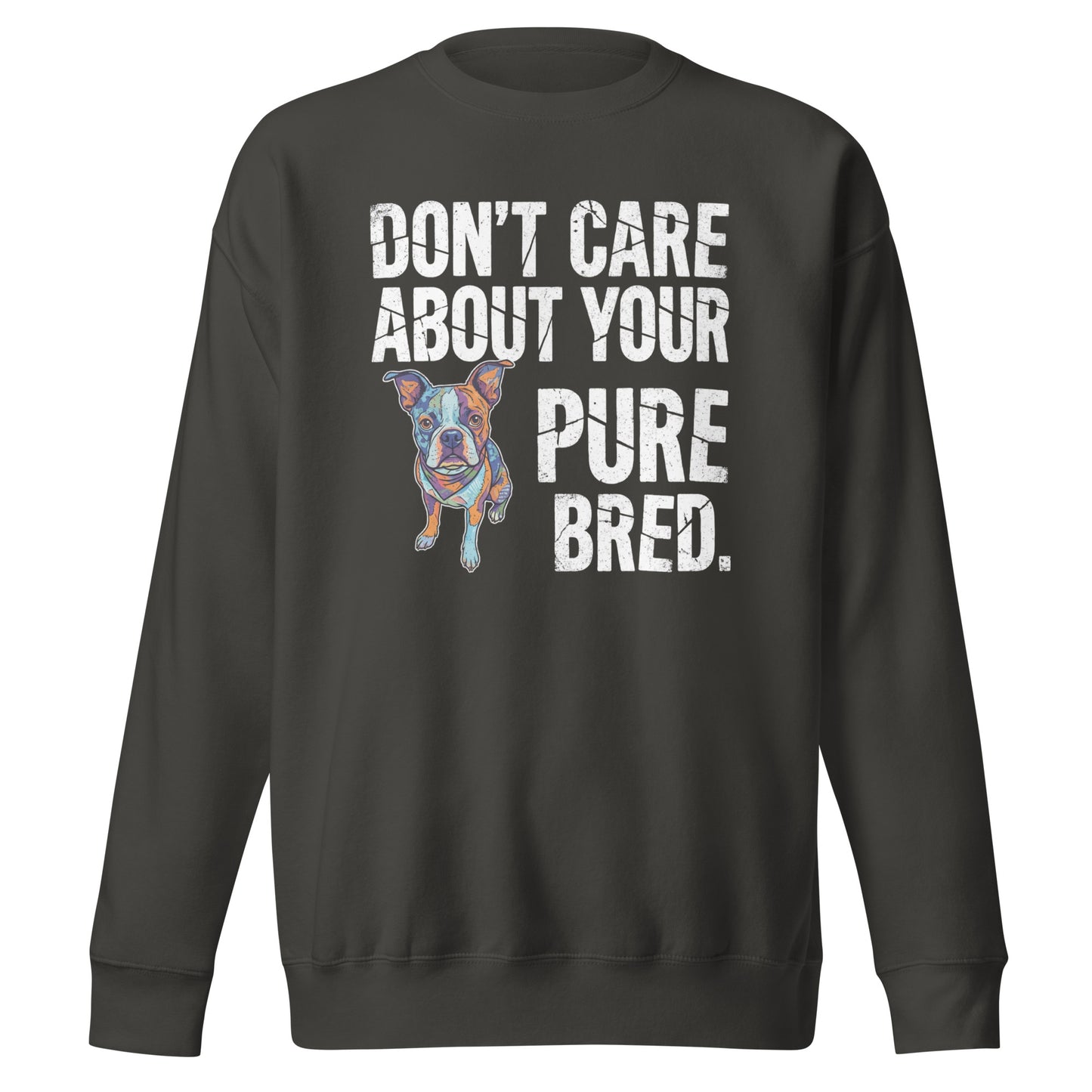 Colored Boston Terrier Dog - Don't Care About Your Pure Bred Unisex Premium Sweatshirt . Vintage Black