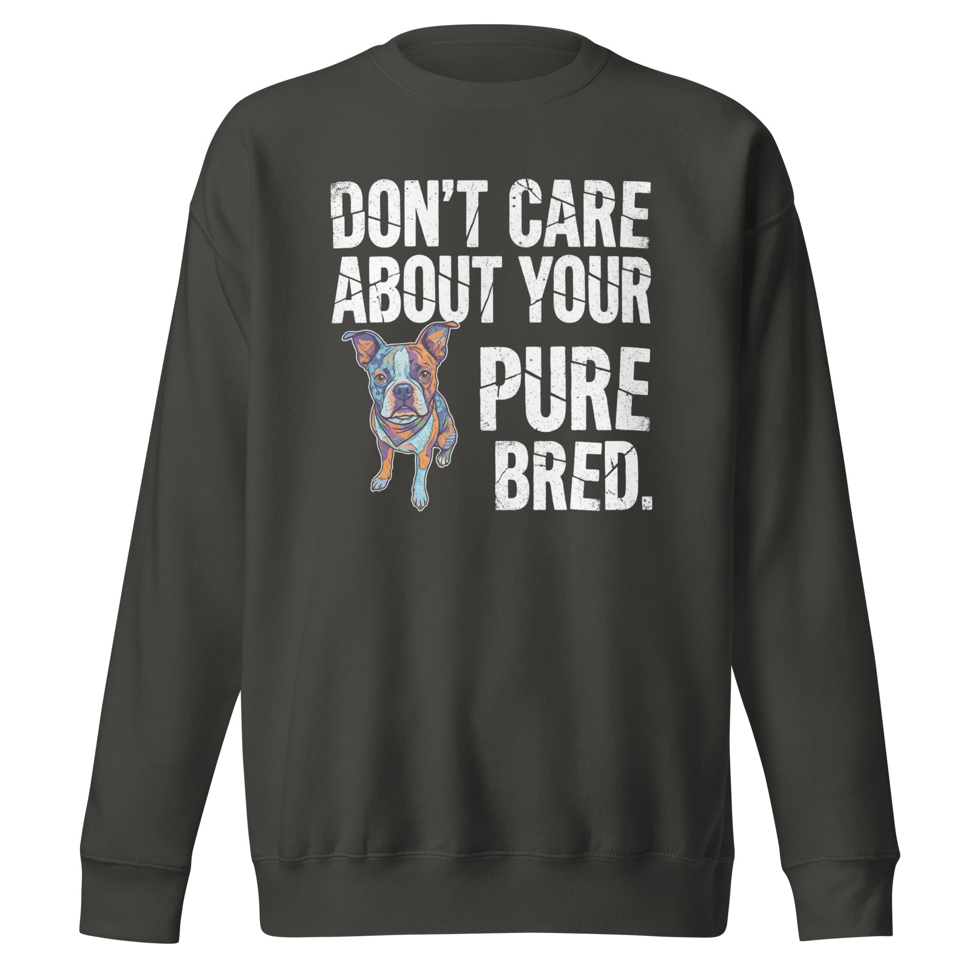 Colored Boston Terrier Dog - Don't Care About Your Pure Bred Unisex Premium Sweatshirt . Vintage Black