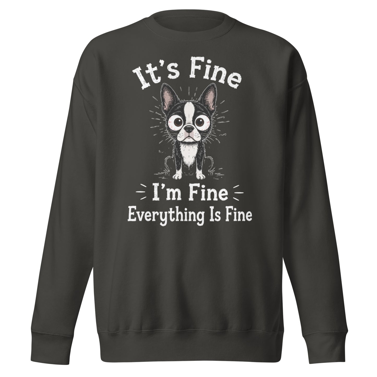 It's Fine I'm Fine Everything Is Fine Sarcasm Funny Dog Unisex Premium Sweatshirt . Vintage Black