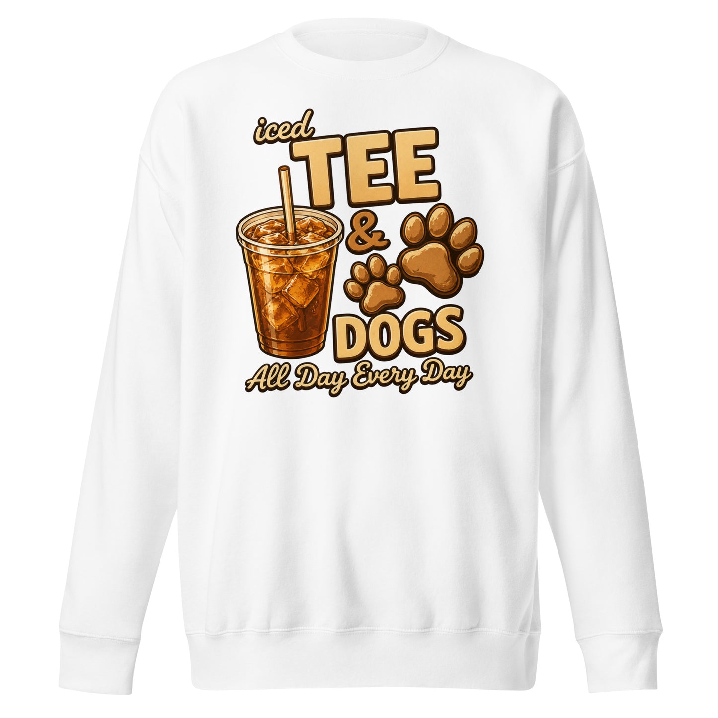 Iced Tea & Dogs All Day Every Day Unisex Premium Sweatshirt - Funny Dog Lover Tee . White