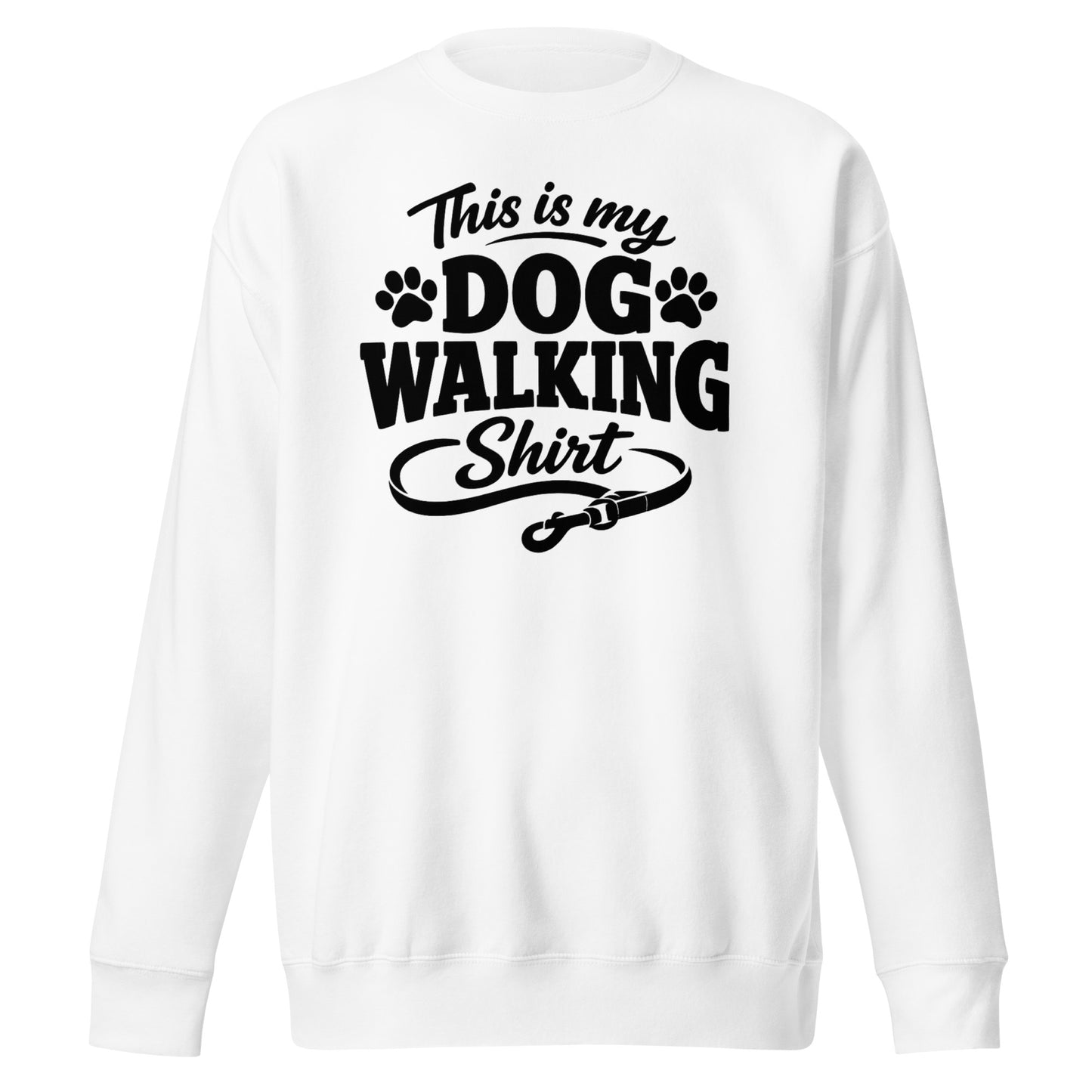 This Is My Dog Walking Shirt Funny Unisex Premium Sweatshirt For Dog Moms And Dog Walkers . White
