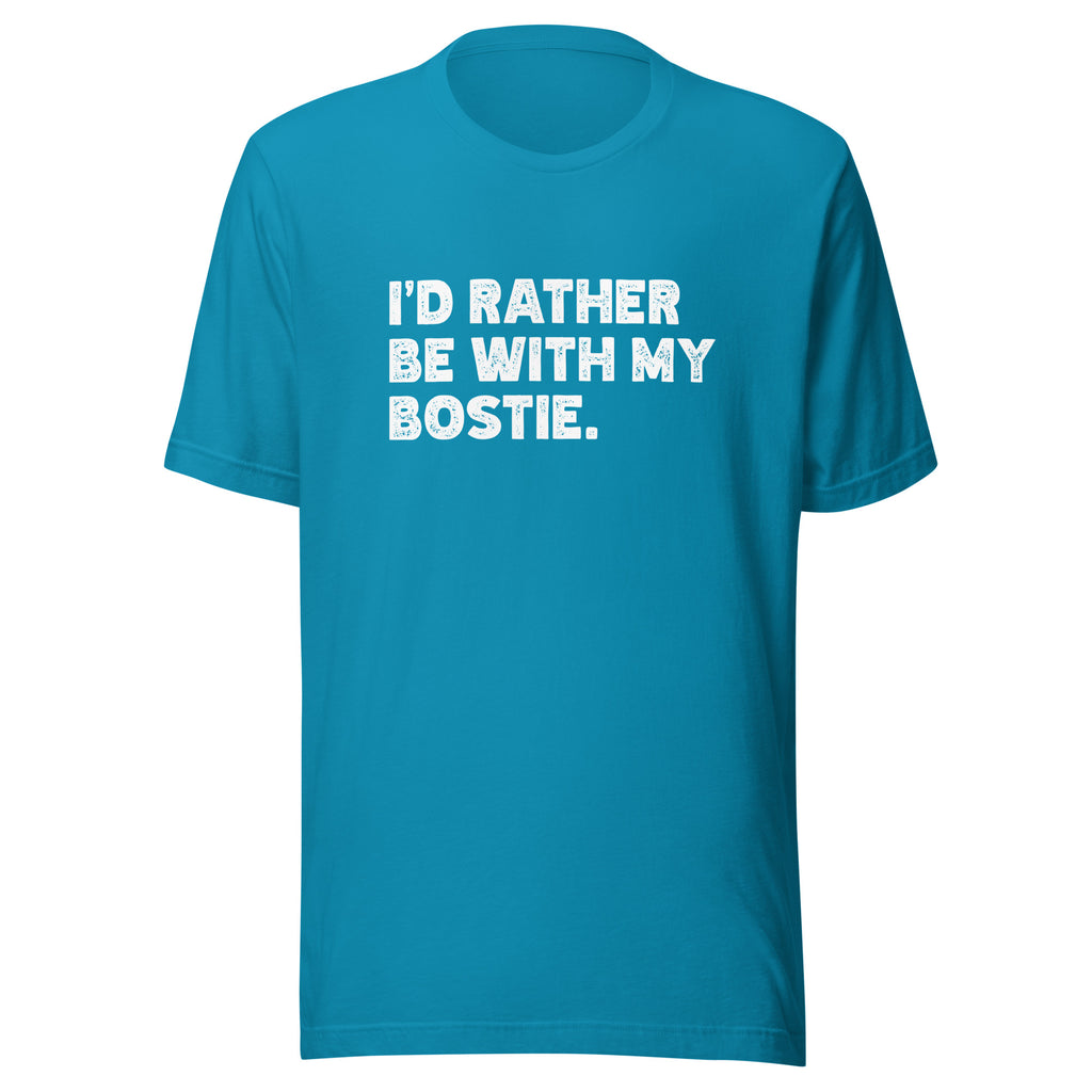 I'd Rather Be With My Bostie Unisex T-Shirt