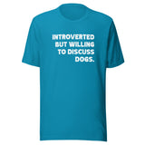 Introverted But Willing To Discuss Dogs Unisex T-Shirt