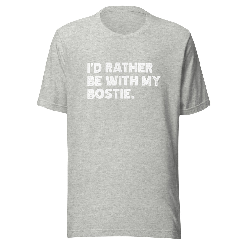 I'd Rather Be With My Bostie Unisex T-Shirt