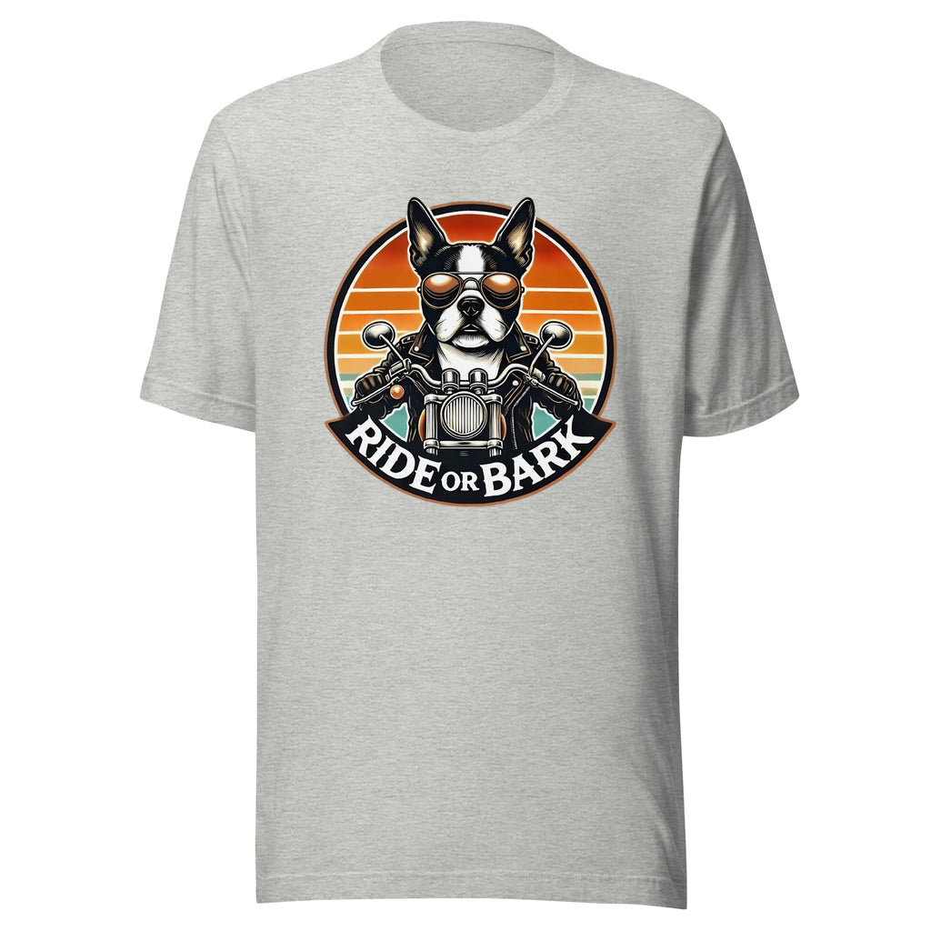 Ride or Bark - Boston Terrier Unisex T-Shirt