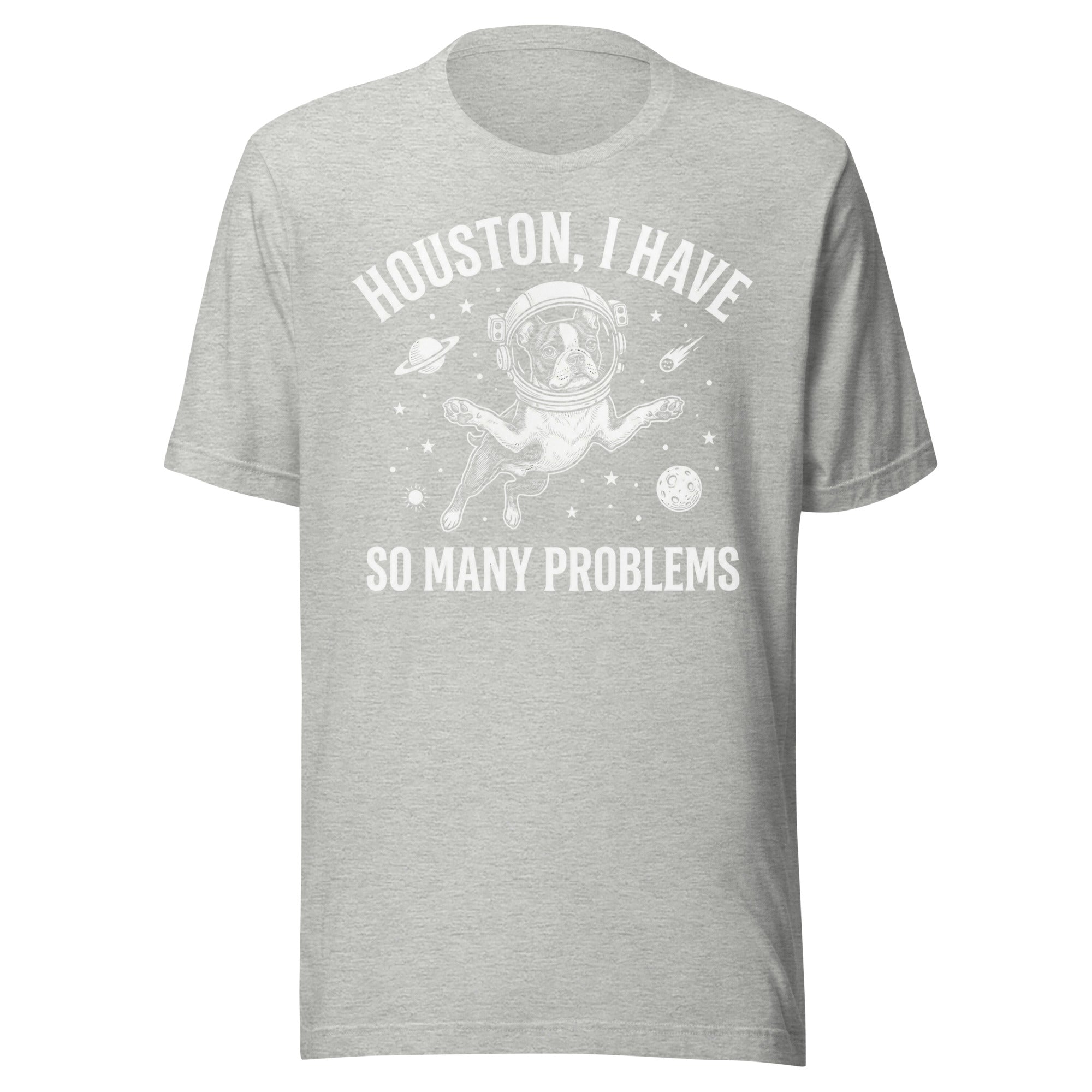 Houston, I Have So Many Problems - Funny Boston Terrier Astronaut Unisex T-Shirt . Athletic Heather